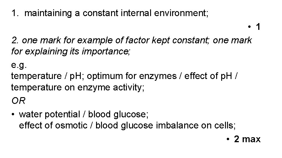 1. maintaining a constant internal environment; • 1 2. one mark for example of