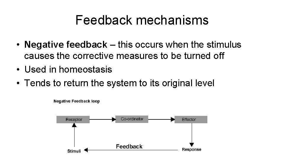 Feedback mechanisms • Negative feedback – this occurs when the stimulus causes the corrective
