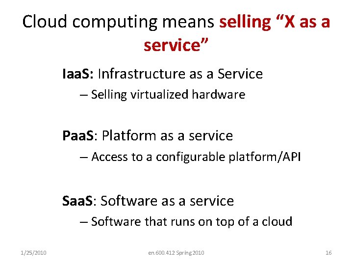 Cloud computing means selling “X as a service” Iaa. S: Infrastructure as a Service
