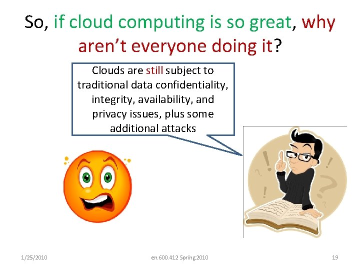 So, if cloud computing is so great, why aren’t everyone doing it? Clouds are