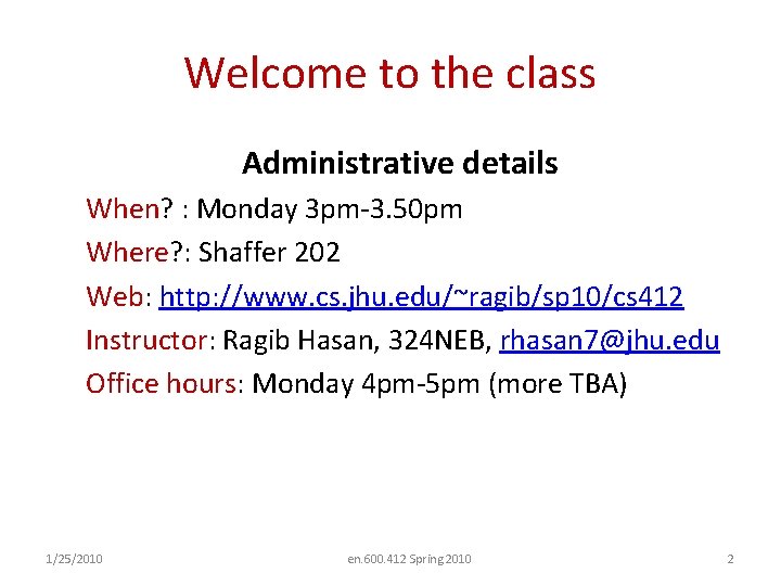 Welcome to the class Administrative details When? : Monday 3 pm-3. 50 pm Where?
