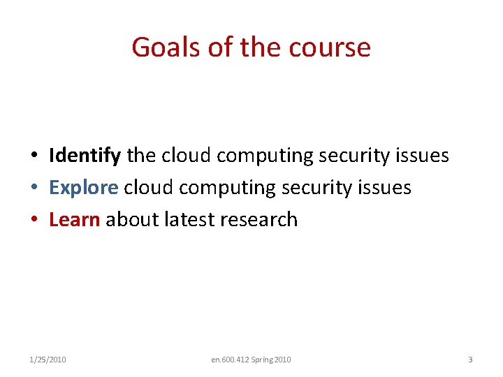 Goals of the course • Identify the cloud computing security issues • Explore cloud