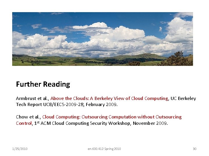 Further Reading Armbrust et al. , Above the Clouds: A Berkeley View of Cloud