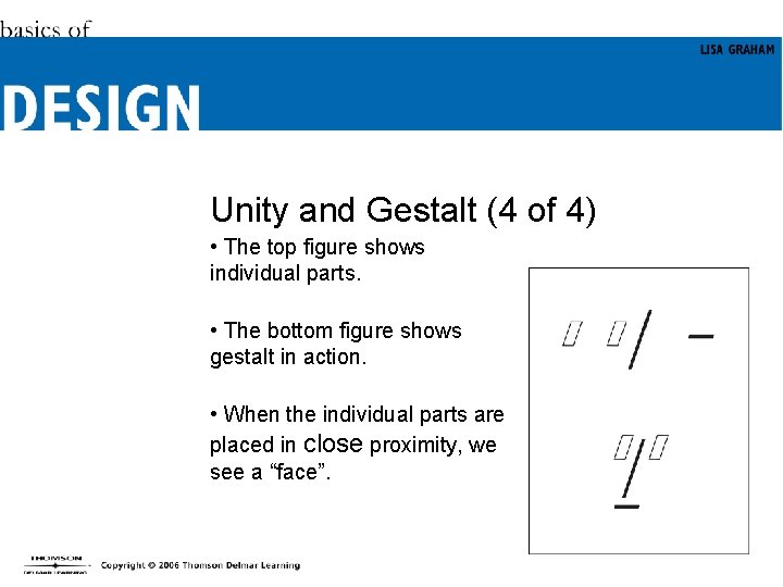 Unity and Gestalt (4 of 4) • The top figure shows individual parts. •