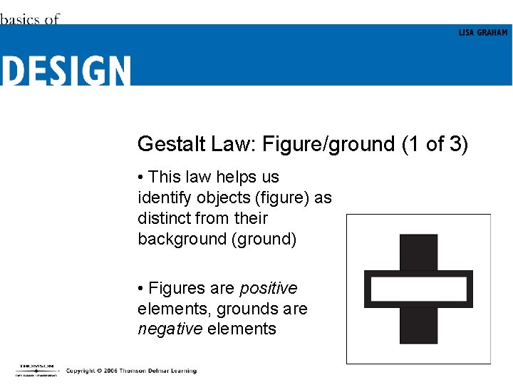 Gestalt Law: Figure/ground (1 of 3) • This law helps us identify objects (figure)