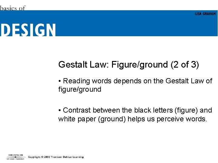 Gestalt Law: Figure/ground (2 of 3) • Reading words depends on the Gestalt Law