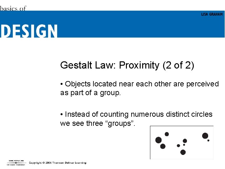 Gestalt Law: Proximity (2 of 2) • Objects located near each other are perceived