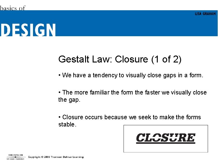 Gestalt Law: Closure (1 of 2) • We have a tendency to visually close