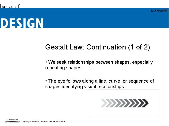 Gestalt Law: Continuation (1 of 2) • We seek relationships between shapes, especially repeating