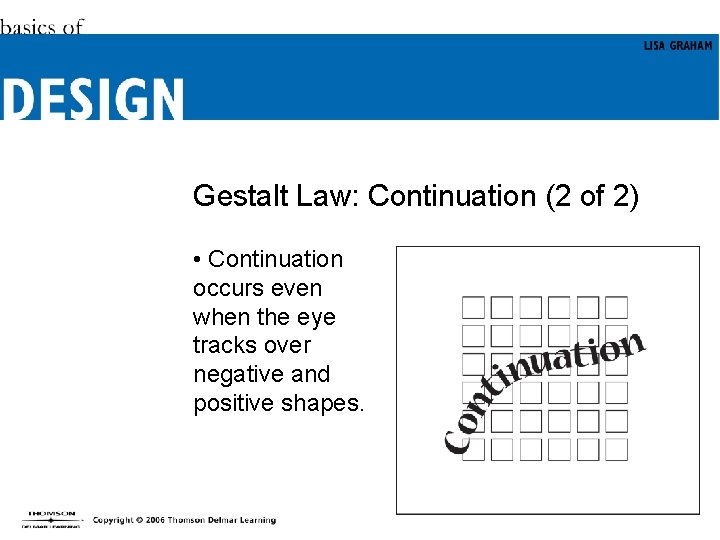 Gestalt Law: Continuation (2 of 2) • Continuation occurs even when the eye tracks