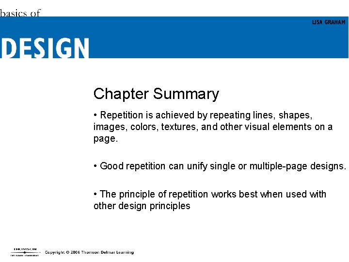 Chapter Summary • Repetition is achieved by repeating lines, shapes, images, colors, textures, and