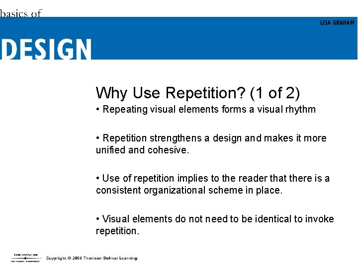 Why Use Repetition? (1 of 2) • Repeating visual elements forms a visual rhythm