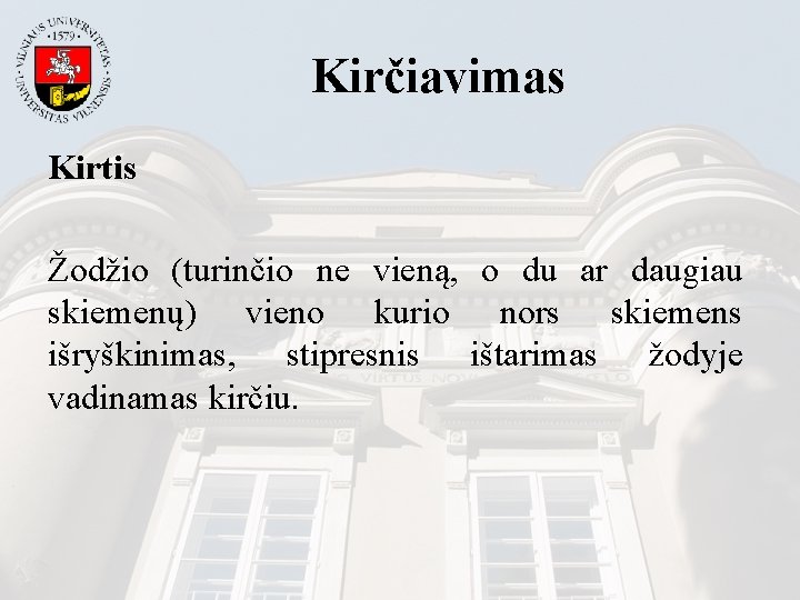 Kirčiavimas Kirtis Žodžio (turinčio ne vieną, o du ar daugiau skiemenų) vieno kurio nors
