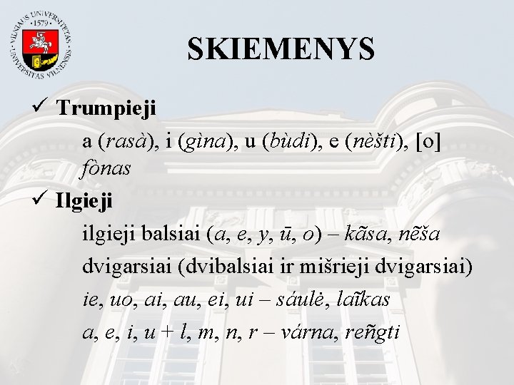 SKIEMENYS ü Trumpieji a (rasà), i (gìna), u (bùdi), e (nèšti), [o] fònas ü