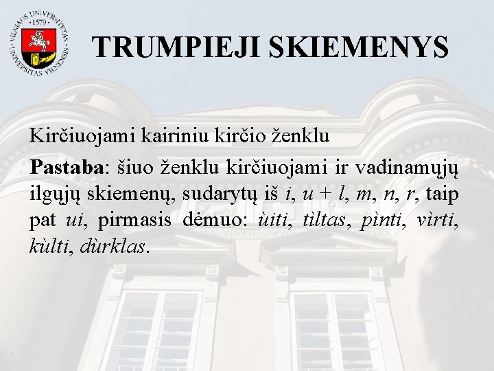 TRUMPIEJI SKIEMENYS Kirčiuojami kairiniu kirčio ženklu Pastaba: šiuo ženklu kirčiuojami ir vadinamųjų ilgųjų skiemenų,