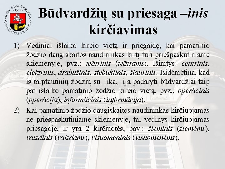 Būdvardžių su priesaga –inis kirčiavimas 1) Vediniai išlaiko kirčio vietą ir priegaidę, kai pamatinio