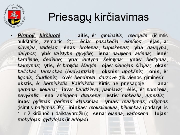 Priesagų kirčiavimas • Pirmoji kirčiuotė — –aitis, –ė: giminaitis, mergaitė (išimtis aukštaitis, žemaitis 2);