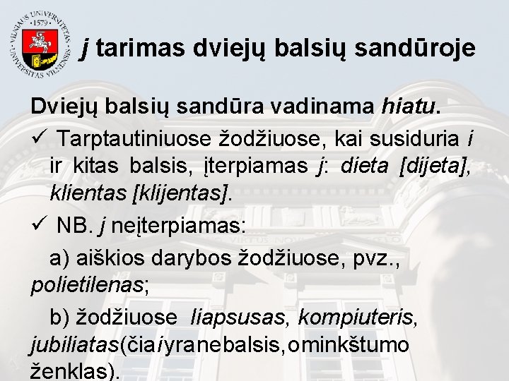 j tarimas dviejų balsių sandūroje Dviejų balsių sandūra vadinama hiatu. ü Tarptautiniuose žodžiuose, kai