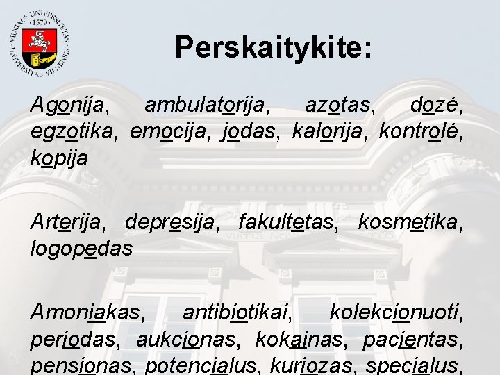 Perskaitykite: Agonija, ambulatorija, azotas, dozė, egzotika, emocija, jodas, kalorija, kontrolė, kopija Arterija, depresija, fakultetas,