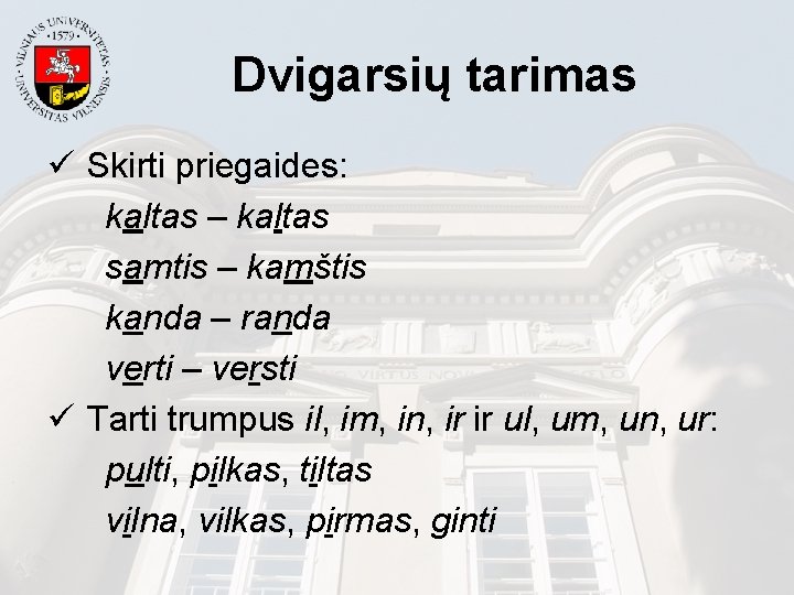 Dvigarsių tarimas ü Skirti priegaides: kaltas – kaltas samtis – kamštis kanda – randa