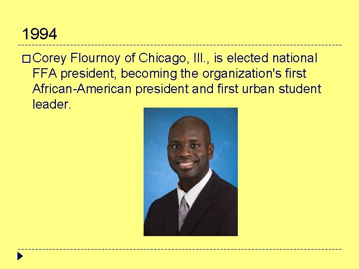 1994 � Corey Flournoy of Chicago, Ill. , is elected national FFA president, becoming