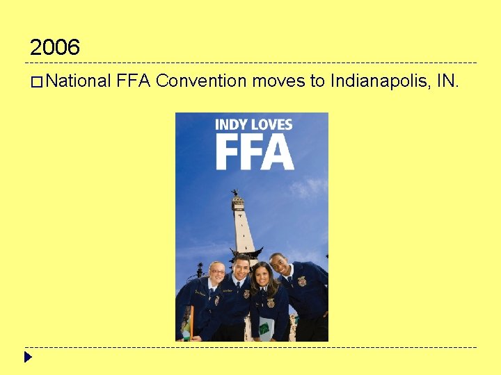 2006 � National FFA Convention moves to Indianapolis, IN. 