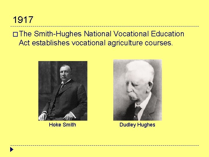 1917 � The Smith-Hughes National Vocational Education Act establishes vocational agriculture courses. Hoke Smith