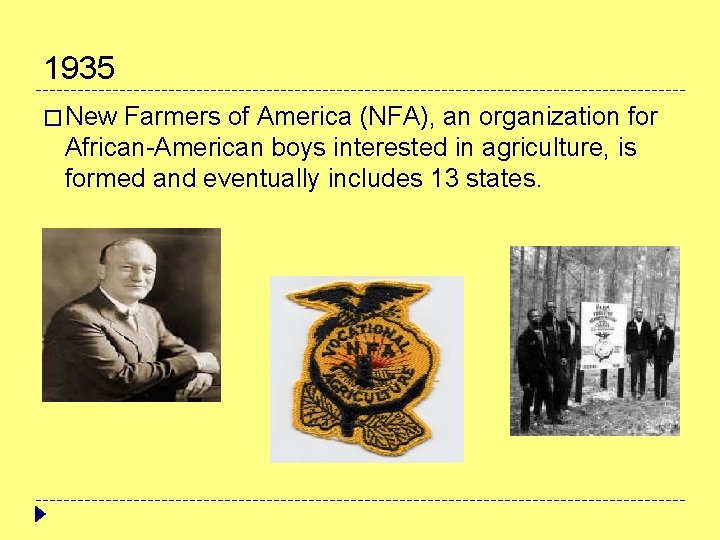 1935 � New Farmers of America (NFA), an organization for African-American boys interested in