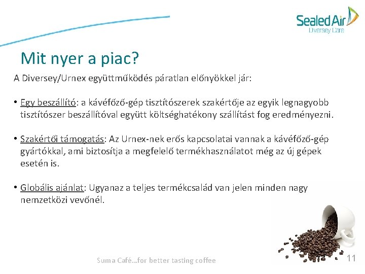 Mit nyer a piac? A Diversey/Urnex együttműködés páratlan előnyökkel jár: • Egy beszállító: a