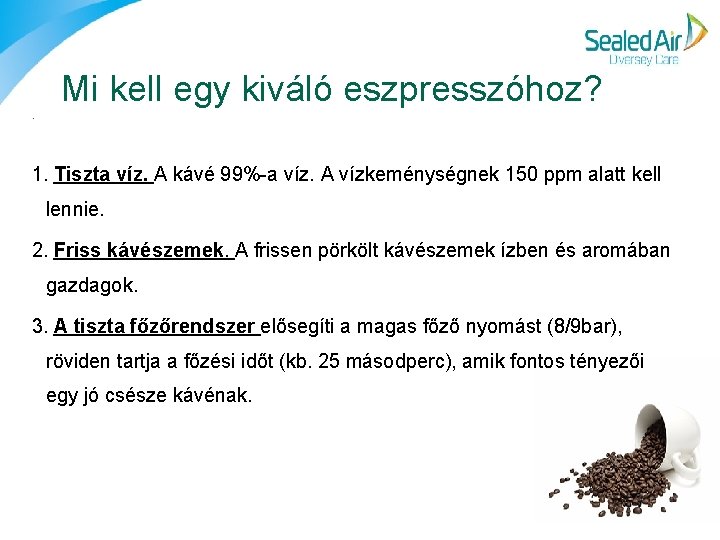 . Mi kell egy kiváló eszpresszóhoz? 1. Tiszta víz. A kávé 99%-a víz. A