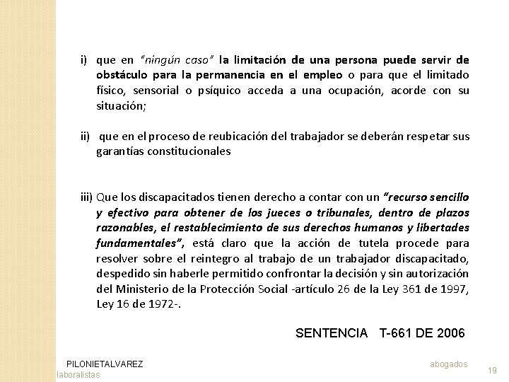 i) que en “ningún caso” la limitación de una persona puede servir de obstáculo