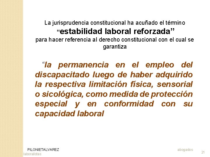 La jurisprudencia constitucional ha acuñado el término “estabilidad laboral reforzada” para hacer referencia al