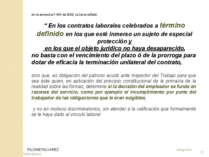 en la sentencia T-449 de 2008, la Corte señaló: “ En los contratos laborales