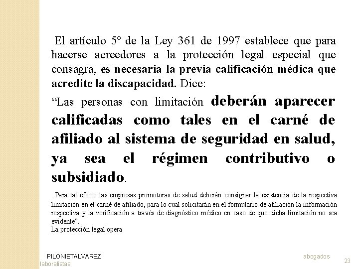 El artículo 5º de la Ley 361 de 1997 establece que para hacerse acreedores