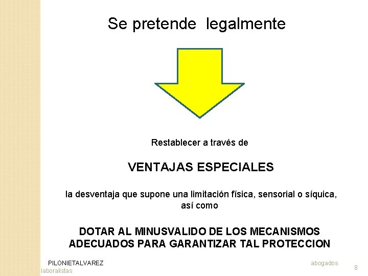 Se pretende legalmente Restablecer a través de VENTAJAS ESPECIALES la desventaja que supone una