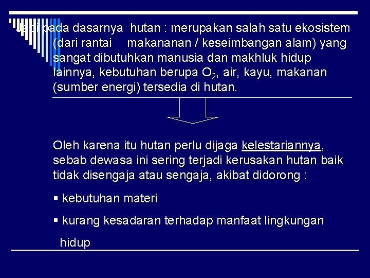 Jadi pada dasarnya hutan : merupakan salah satu ekosistem (dari rantai makananan / keseimbangan