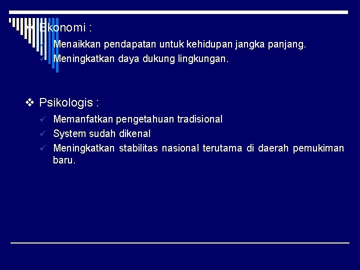 v Ekonomi : ü Menaikkan pendapatan untuk kehidupan jangka panjang. ü Meningkatkan daya dukung