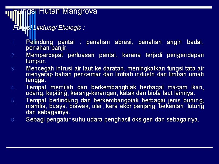 Fungsi Hutan Mangrova Fungsi Lindung/ Ekologis : 1. 2. 3. 4. 5. 6. Pelindung