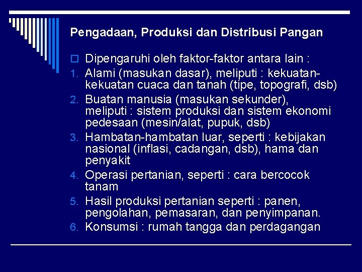 Pengadaan, Produksi dan Distribusi Pangan o Dipengaruhi oleh faktor-faktor antara lain : 1. Alami