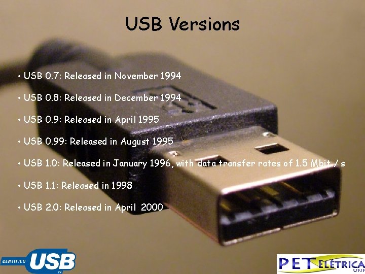 USB Versions • USB 0. 7: Released in November 1994 • USB 0. 8: