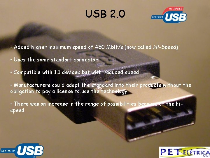 USB 2. 0 • Added higher maximum speed of 480 Mbit/s (now called Hi-Speed)