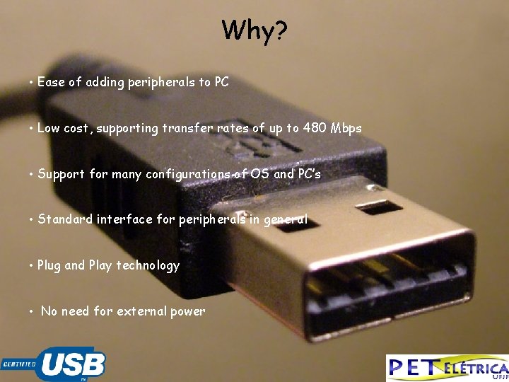 Why? • Ease of adding peripherals to PC • Low cost, supporting transfer rates