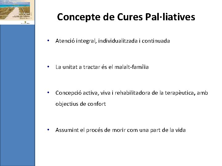 Concepte de Cures Pal·liatives • Atenció integral, individualitzada i continuada • La unitat a