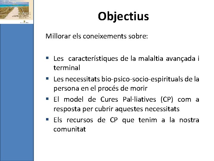 Objectius Millorar els coneixements sobre: § Les característiques de la malaltia avançada i terminal