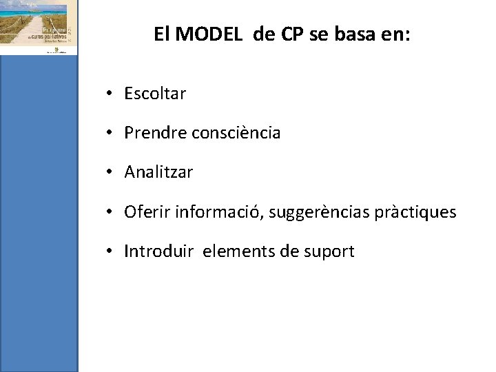 El MODEL de CP se basa en: • Escoltar • Prendre consciència • Analitzar