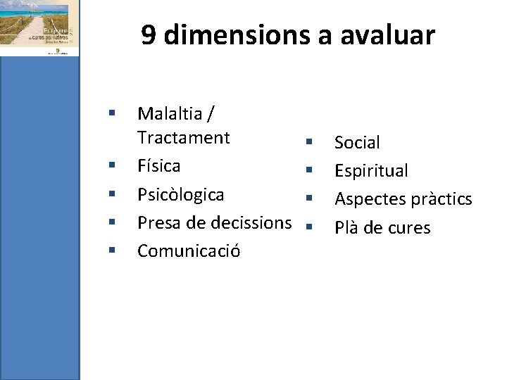 9 dimensions a avaluar § § § Malaltia / Tractament Física Psicòlogica Presa de