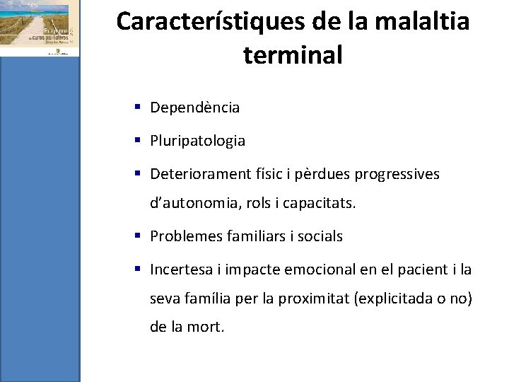 Característiques de la malaltia terminal § Dependència § Pluripatologia § Deteriorament físic i pèrdues