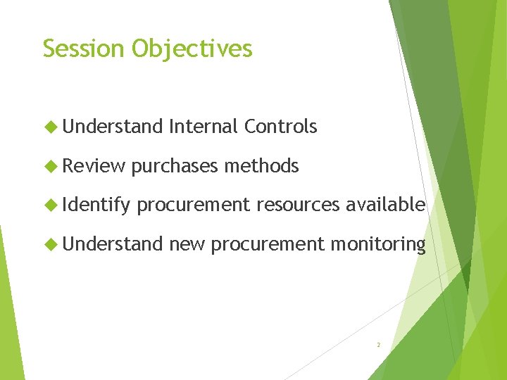 Session Objectives Understand Review Identify Internal Controls purchases methods procurement resources available Understand new