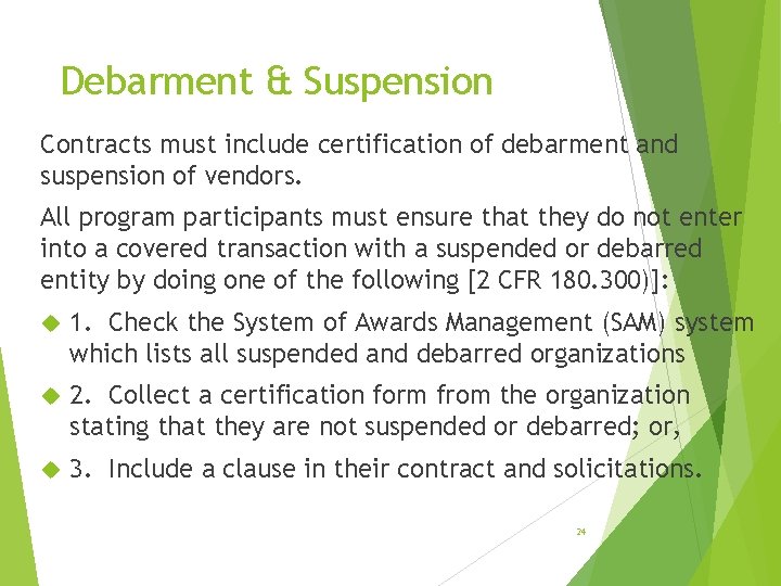 Debarment & Suspension Contracts must include certification of debarment and suspension of vendors. All