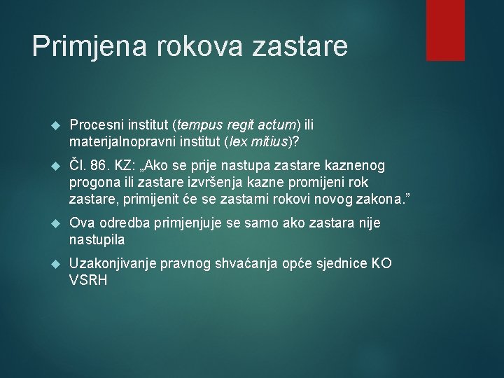 Primjena rokova zastare Procesni institut (tempus regit actum) ili materijalnopravni institut (lex mitius)? Čl.